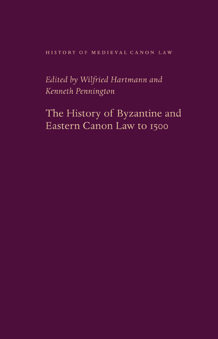 Wilfried Hartmann, Kenneth Pennington, The History of Byzantine and Eastern Canon Law to 1500