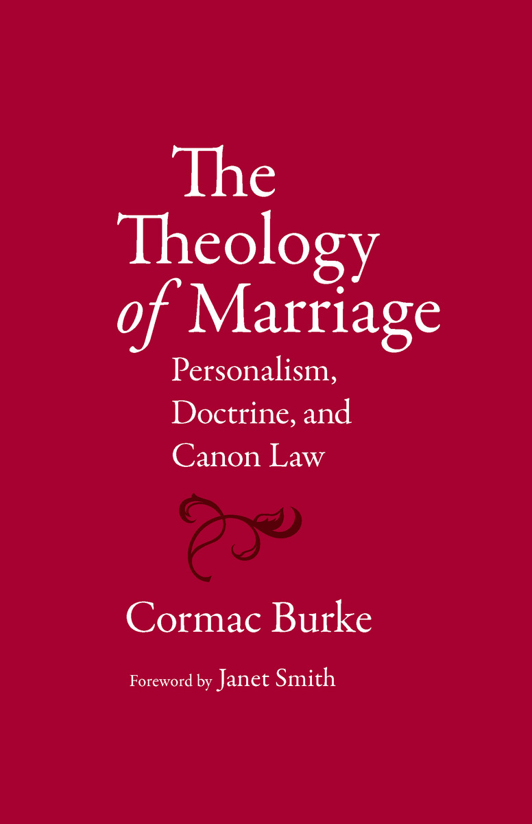 Cormac Burke, The Theology of Marriage: Personalism, Doctrine and Canon Law, Catholic University of America Press, 2015.