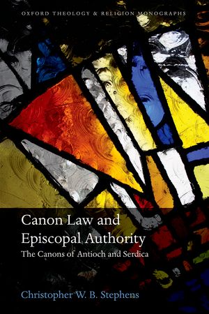 Christopher W.B Stephens, Canon Law and Episcopal Authority. The Canons of Antioch and Serdica, Oxford University Press, 2015.