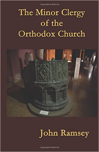 John Ramsey , The Minor Clergy of the Orthodox Church: Their role and life according to the canons